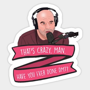 Joe Rogan Thats Crazy Man, Have You Ever Done DMT Meme Sticker